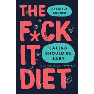 USED-The F*ck It Diet: Eating Should Be Easy by Dooner, Caroline (Paperback)