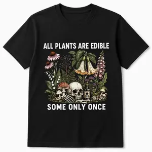 Plants Are Edible Some Only Once Gildan Shirt K85