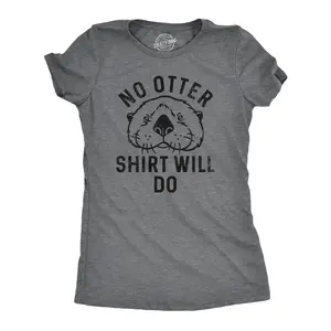 Womens No Otter Shirt Will Do T Shirt Funny Sea Otter Joke Tee for Ladies Funny Womens T Shirts Cute Vintage Fashion Casual Ladies T-Shirt Gift Sarcastic Tops for Women Funny Animal Top Women's Novelty Tees Dark Grey