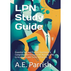 LPN Study Guide: Essential Tips and Practice Questions: A Comprehensive Resource for Aspiring LPNs to Ace Exams and Thrive in Practiceundefined