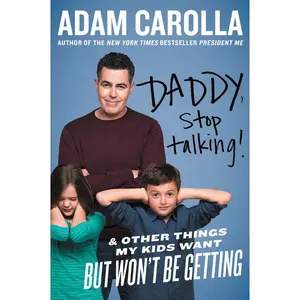 Daddy, Stop Talking!: And Other Things My Kids Want But Won't Be Getting by Adam Carolla [Paperback Book]