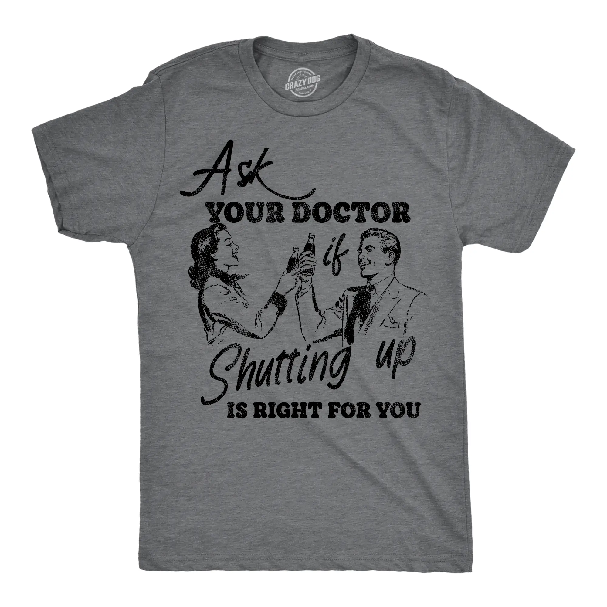 Mens Funny T Shirts Ask You Doctor If Shutting Up Is Right for You Sarcastic Graphic Novelty Tee for Men Mens Funny T Shirts Cool Vintage Fashion T-Shirt Gift Classic Menswear Funny Sarcastic Short Sleeve Dark Grey