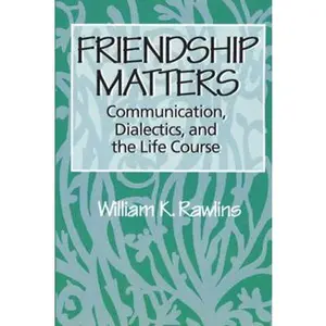 USED-Friendship Matters: Communication, Dialectics and the Life Course by Rawlins, William (Paperback)