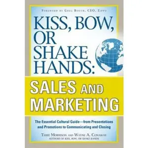 USED-Kiss, Bow, or Shake Hands, Sales and Marketing: The Essential Cultural Guide--From Presentations and Promotions to Communicating and Closing by Morrison, Terri (Paperback)