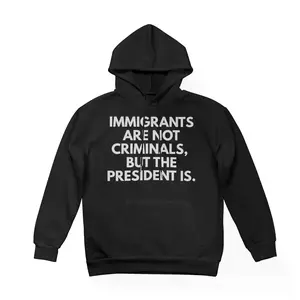 Casual Hoodie for Men and Women - Immigrants are not criminals but the president is - Comfortable Cotton Long-sleeved Top - Versatile Everyday Wear Hoodie