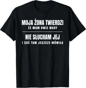Moja Zona Twierdzi Ze Mam 2 Wady Polska Koszulka Dla Meza T-Shirt  summer graphic tees