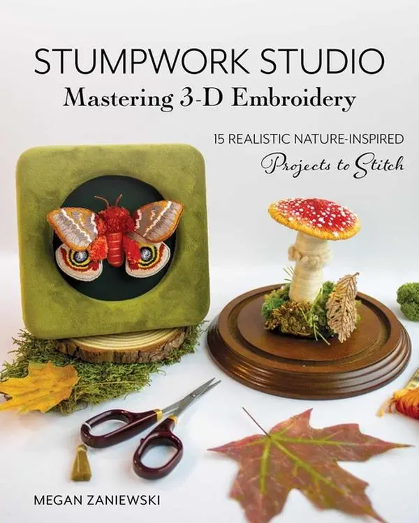 Stumpwork Studio--Mastering 3-D Embroidery: 15 Realistic Nature-Inspired Projects to Stitch by Megan Zaniewski (Paperback)