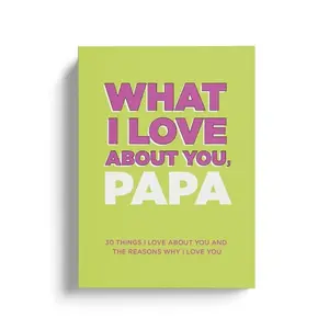 What I Love About You, Papa. Why I Love You Fill-in-the-Blank Gift Book. The Perfect Gift for Papa.