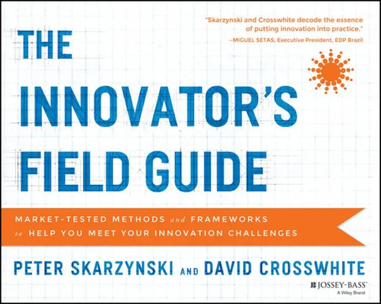 USED-The Innovator's Field Guide: Market Tested Methods and Frameworks to Help You Meet Your Innovation Challenges by Skarzynski, Peter (Paperback)