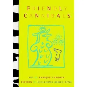 USED-Friendly Cannibals: Art by Enrique Chagoya & Fiction by Guillermo Gomez Pena by Guillermo Gomez-Pena (Hardcover)