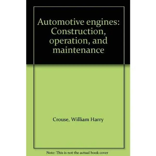 Used Hardcover Book - Automotive Engines: Construction, Operation, and Maintenance by William H. Crouse (English) - McGraw-Hill Publication, National Institute for Automotive Service Excellence Resource for Students & Technicians, Covers Construction, Aut