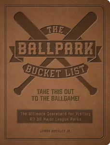 USED-The Ballpark Bucket List: Take This Out to the Ballgame! - The Ultimate Scorecard for Visiting All 30 Major League Parks by Buckley Jr, James (Paperback)