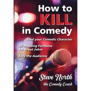 USED-How to Kill in Comedy: Find your Comedic Character, 20 Amazing Formulas for Great Jokes, Slay the Audience by North, Steve (Paperback)
