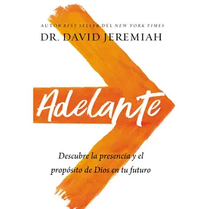 Adelante: Descubra la presencia y el propósito de Dios en su futuro by Dr.  David Jeremiah [Paperback Book]