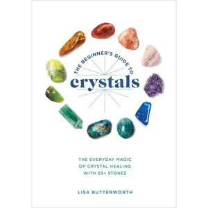 USED-The Beginner's Guide to Crystals: The Everyday Magic of Crystal Healing, with 65+ Stones by Butterworth, Lisa (Paperback)