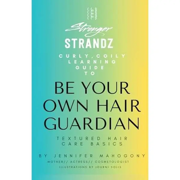 USED-STRONGER STRANDZ®: CURLY, COILY, LEARNING GUIDE TO BE YOUR OWN HAIR GUARDIAN TEXTURED HAIR CARE BASICS by Jennifer Mahogony Cormack (Paperback)