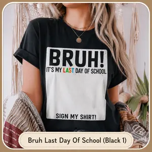 [Graduation Gift] Student Signature Bruh It's My Last Day of School Sign My T-Shirt - Comfortable Short Sleeve Tees Perfect For Boys Girls Shirts Best Gift