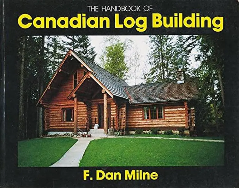 USED-The Handbook of Canadian Log Building by F. Dan Milne (Paperback)