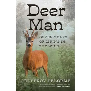 USED-Deer Man: Seven Years of Living in the Wild by Delorme, Geoffroy (Hardcover)