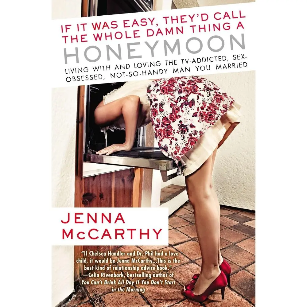 USED-If It Was Easy, They'd Call the Whole Damn Thing a Honeymoon: Living with and Loving the Tv-Addicted, Sex-Obsessed, Not-So-Handy Man You Married by McCarthy, Jenna (Paperback)