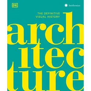 Architecture: The Definitive Visual Guide -- DK, Hardcover