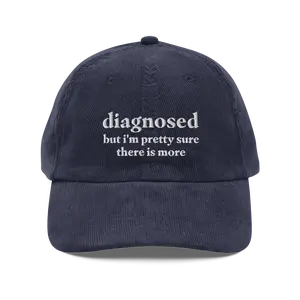 Diagnosed, But I'm Pretty Sure There Is More Funny Corduroy Hat | Funny Sayings Mental Health Hat | Joke Meme Hat | Sarcastic Gift for Him and Her