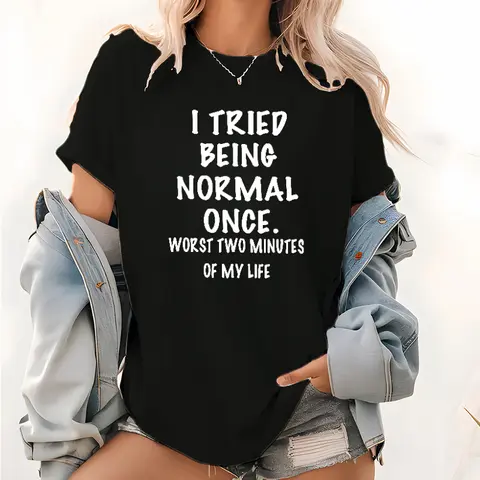 Humorous Graphic T-Shirt Casual Tee I Tried Being Normal Once - Worst 2 Minutes of My Life, 100% Cotton Lightweight Short Sleeve Top for Women, Regular Fit, Round Neck, Machine Washable