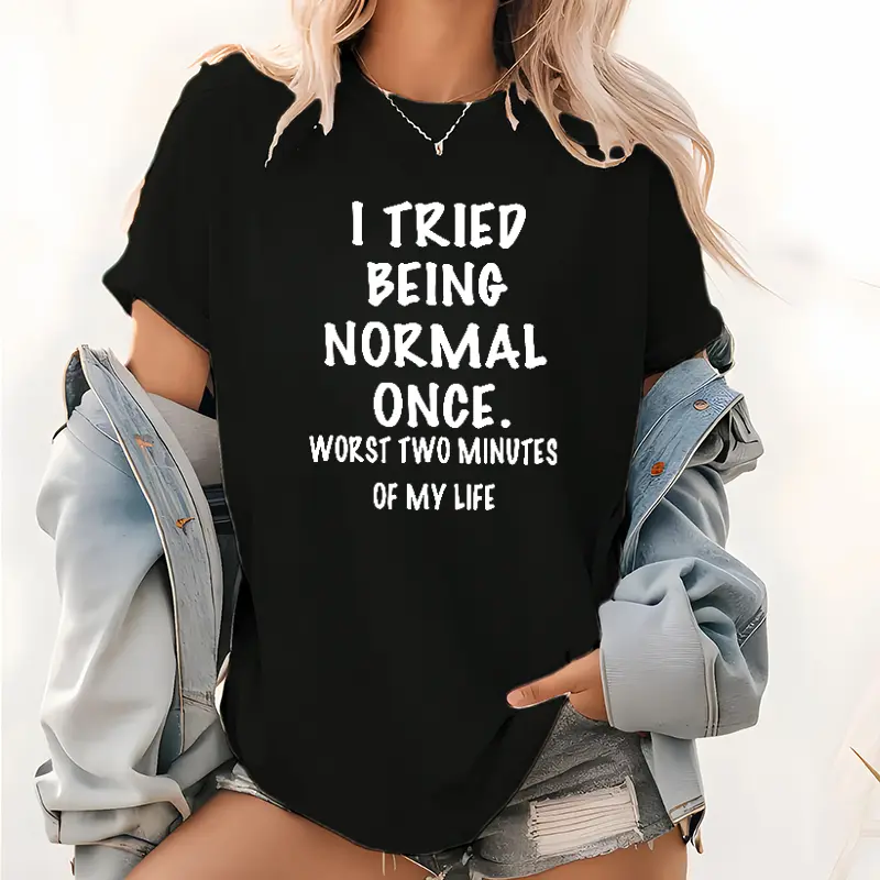 Humorous Graphic T-Shirt Casual Tee I Tried Being Normal Once - Worst 2 Minutes of My Life, 100% Cotton Lightweight Short Sleeve Top for Women, Regular Fit, Round Neck, Machine Washable