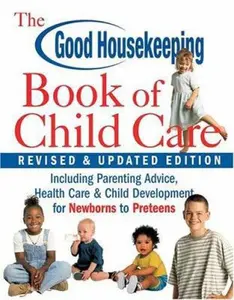 USED-The Good Housekeeping Book of Child Care Revised & Updated Edition: Including Parenting Advice, Health Care & Child Development for Newborns to Preteens by From the Editors of Good Housekeeping (Paperback)