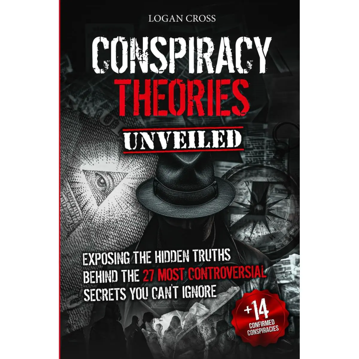 Conspiracy Theories Unveiled: Exposing the Hidden Truths Behind the 27 Most Controversial Secrets You Can't Ignore Hardcover – November 3, 2024