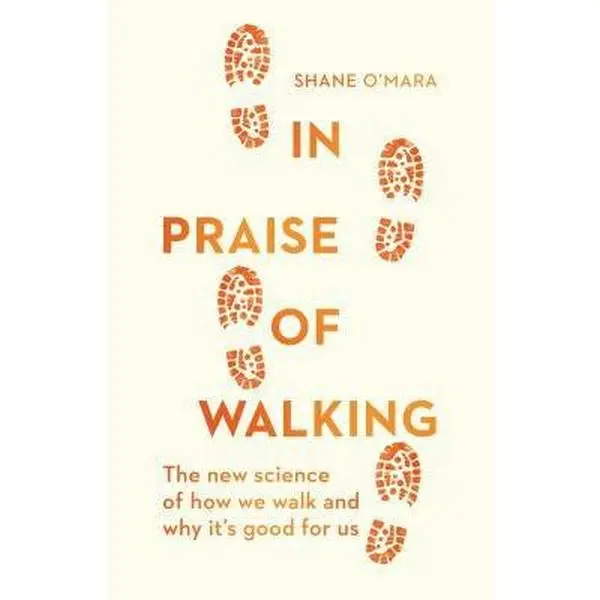 USED-In Praise Of Walking EXPORT by Shane O'Mara (Paperback)