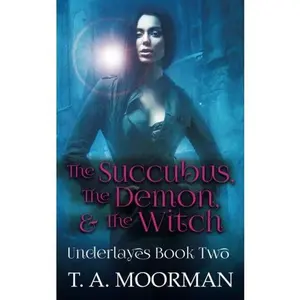USED-The Succubus, The Demon, & the Witch (The Underlayes) (Volume 2) by T.A. Moorman (Paperback)