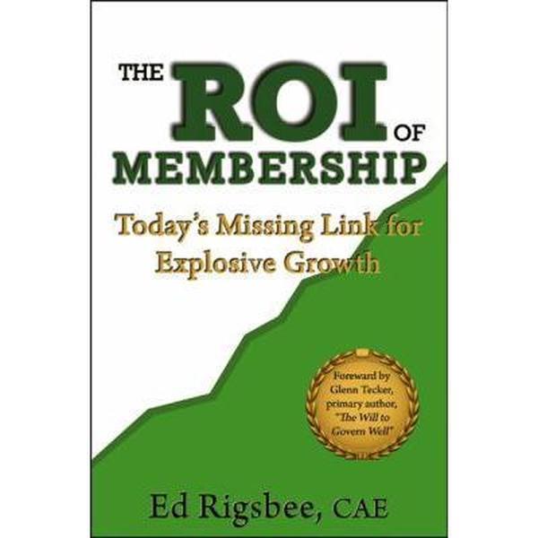 USED-The ROI of Membership-Today's Missing Link for Explosive Growth by Ed Rigsbee (Paperback)