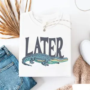 Later Gator T- Shirt, Vintage 90s Style Shirt,4th Of July shirt, Funny Graphic Alligator Tee, Gift For Him Or Her, Funny Mama Shirt, Mother Day Gift Top Womenswear Fitted