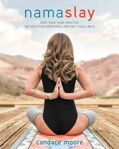 USED Book - Namaslay: Rock Your Yoga Practice, Tap Into Your Greatness, and Defy Your Limits by Moore, Candace (Paperback) - english
