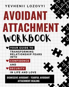Avoidant Attachment Workbook Your Guide to Transforming Relationship Fears into Confidence and Security in Life and Love: Dismissive Avoidant / Fearful Avoidant Attachment Healing Paperback – May 27, 2024