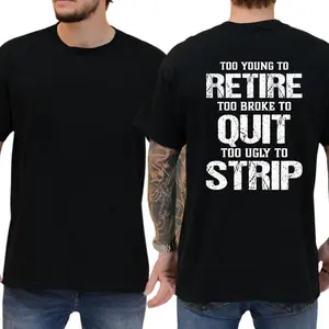 Too Young To Retire Too Broke To Quit Too Ugly To Strip T-Shirt, Funny Blue Collar Graphic Tee, Blue Collar Humor Apparel, Ironic Tshirt, Casual Menswear, For Men,  Men'S Casual Summer T-Shirt - Trendy Graphic Print, Round Neck, Machine Washable Streetwea