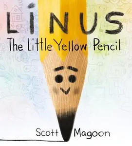 Linus the Little Yellow Pencil -- Scott Magoon, Hardcover