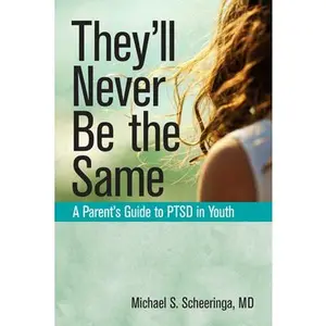 USED-They'll Never Be the Same: A Parent's Guide to Ptsd in Youth by Scheeringa, Michael S. (Paperback)