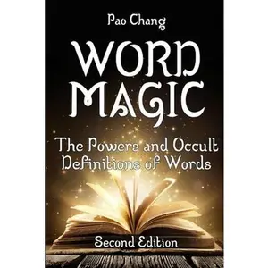 Word Magic: The Powers and Occult Definitions of Words (Second Edition) -- Pao Chang - Paperback