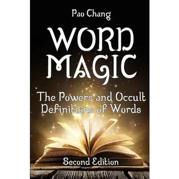 Word Magic: The Powers and Occult Definitions of Words (Second Edition) -- Pao Chang - Paperback
