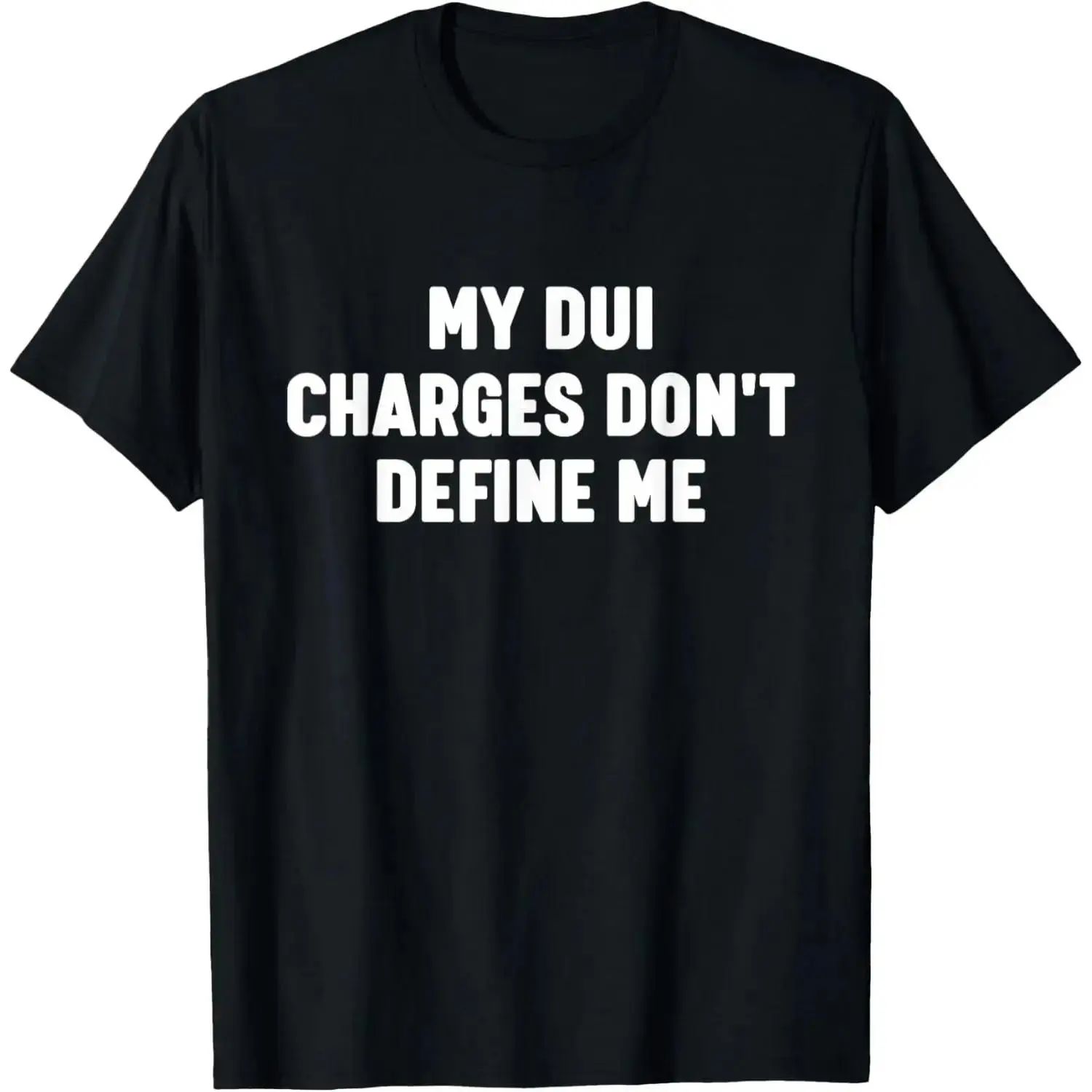 100 Percent Cotton My DUI Charges Dont Define Me Humorous T-Shirt