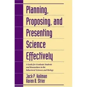 USED-Planning, Proposing, and Presenting Science Effectively: A Guide for Graduate Students and Researchers in the Behavioral Sciences and Biology by Jack Parker Hailman (Paperback)