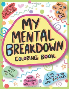 My Mental Breakdown Coloring Book for Adults: Funny Self Care Motivational Affirmations & Stress Relief Art with Encouraging Quotes to Cheer you Up and Hand Drawn Designs to Make you Laugh