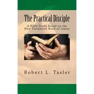 USED-The Practical Disciple: A Bible Study Based on the New Testament Book of James by Tasler, Robert L. (Paperback)
