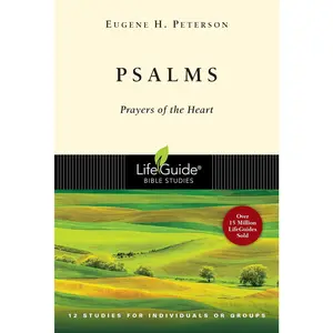 PSALMS: Prayers of the Heart - 12 Studies for Individuals or Groups
