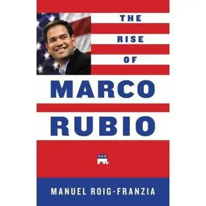 USED-The Rise of Marco Rubio by Manuel Roig-Franzia (Hardcover)