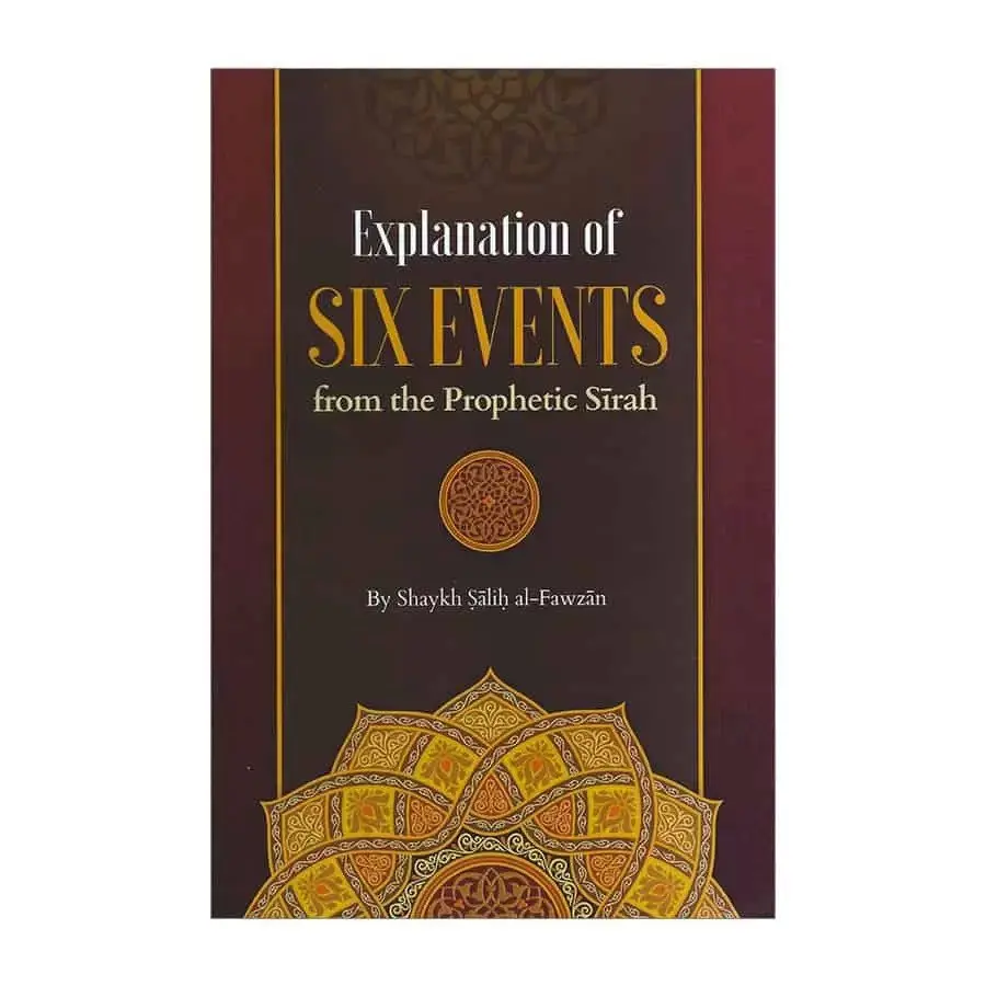 Explanation Of Six Events From The Prophetic Seerah