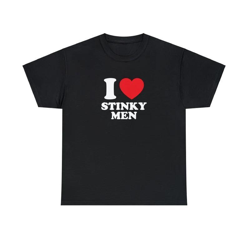 I Love Stinky Men Unisex Tee Heart Y2K Funny Cute Romantic Meme Phrase Shirt Graphic Humor Silly Gift Witty Weird Viral Quote, Adult funny T-shirt, Gift for Woman and Man
