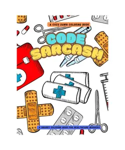 Code Sarcasm: A Snarky Coloring Book for Healthcare Workers